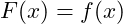 \[F′(x)=f(x)\]