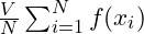 \frac{V}{N} \sum_{i=1}^{N} f(x_i)