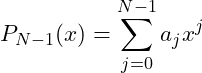 \begin{equation*}  P_{N-1}(x)=\sum_{j=0}^{N-1}{a_jx^j} \end{equation*}