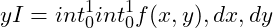 \[yI = int_{0}^{1} int_{0}^{1} f(x, y) , dx , dy\]